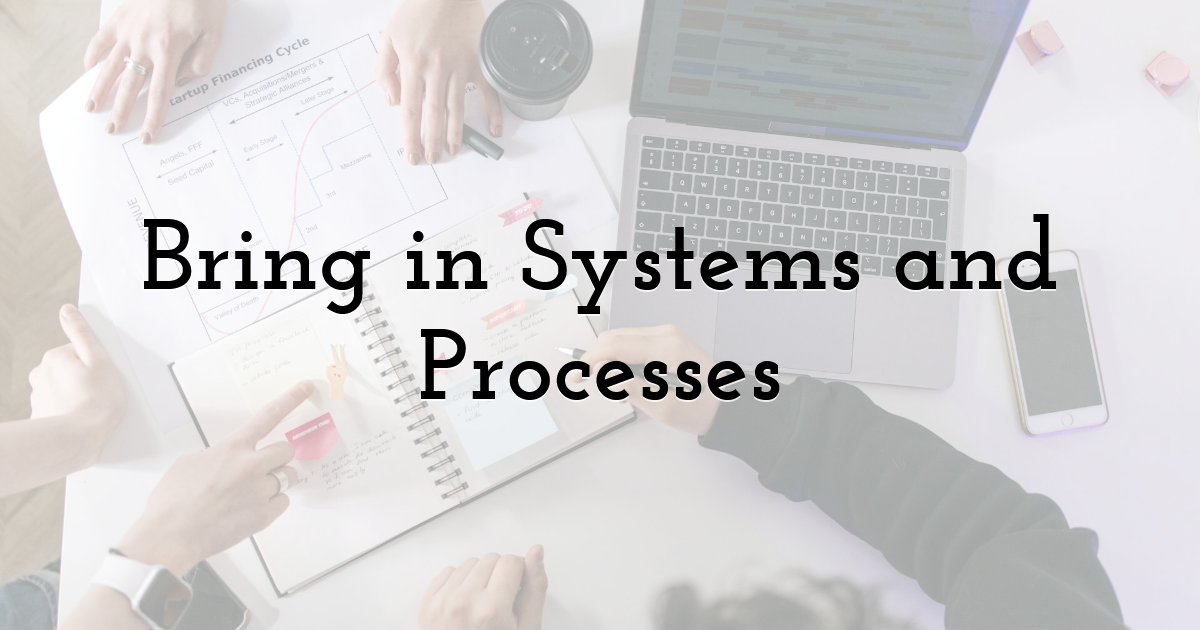 Bring in Systems and Processes