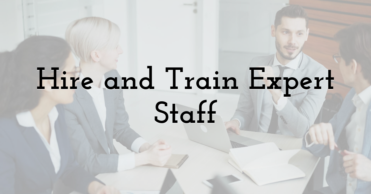 Hire and Train Expert Staff