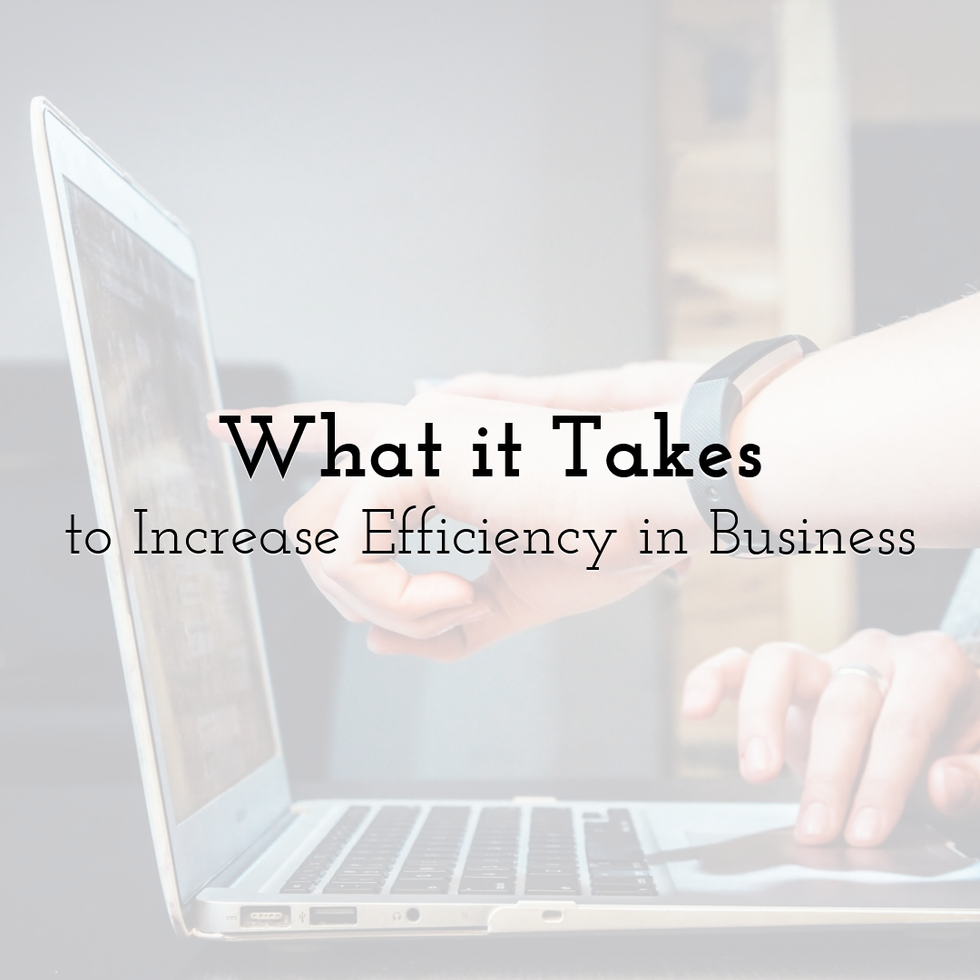 What it Takes to Increase Efficiency in Business