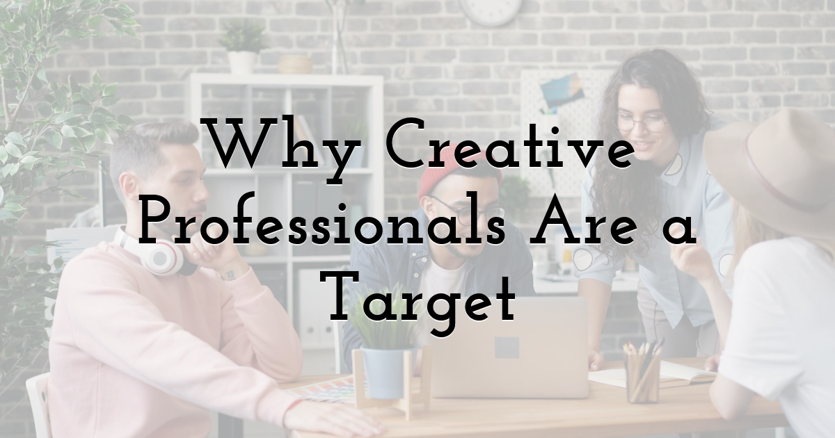 Why Creative Professionals Are a Target