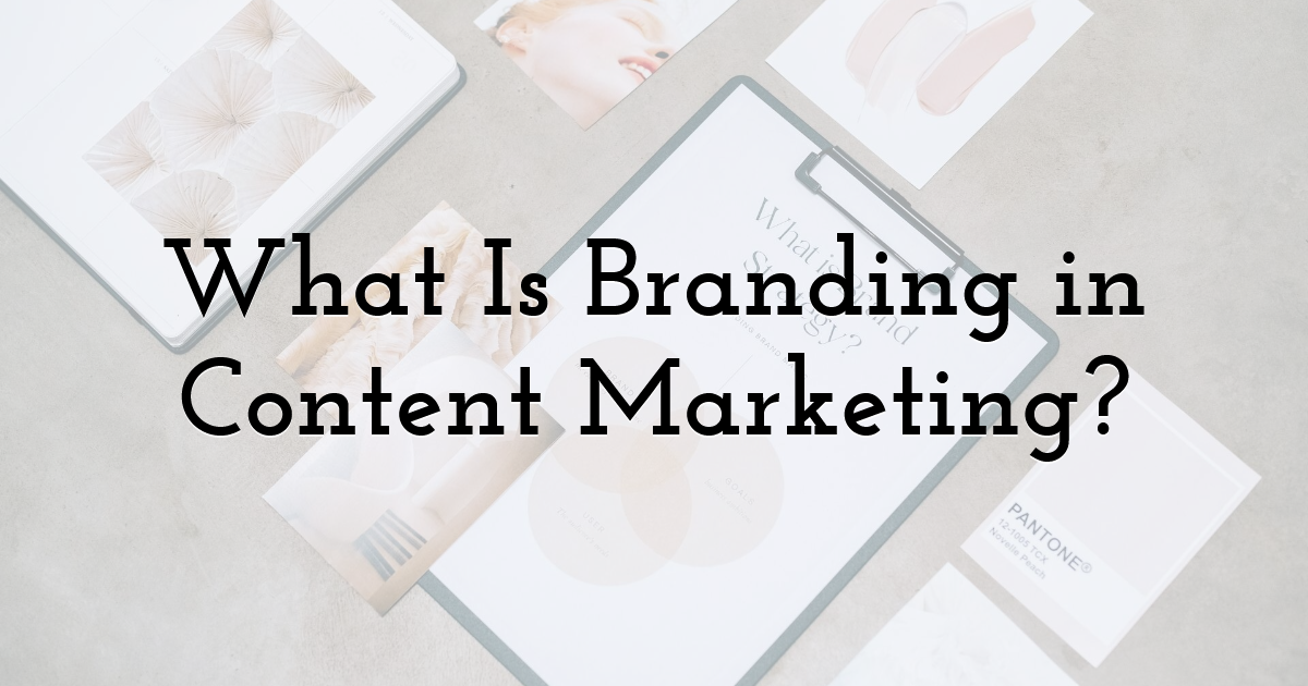 What Is Branding in Content Marketing?