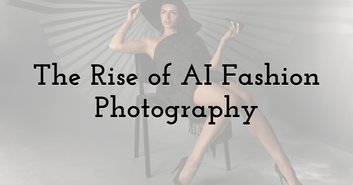 The Rise of AI Fashion Photography