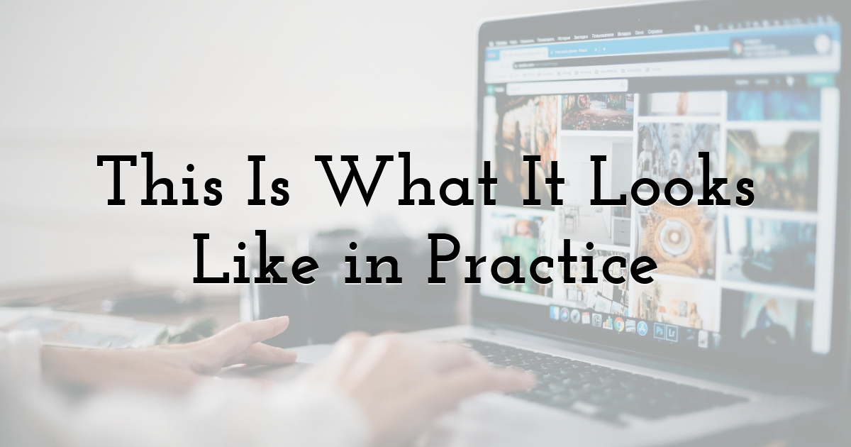 This Is What It Looks Like in Practice