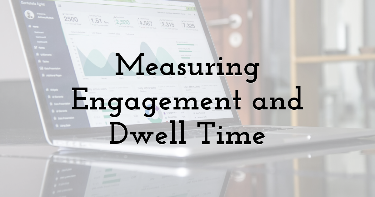 Measuring Engagement and Dwell Time