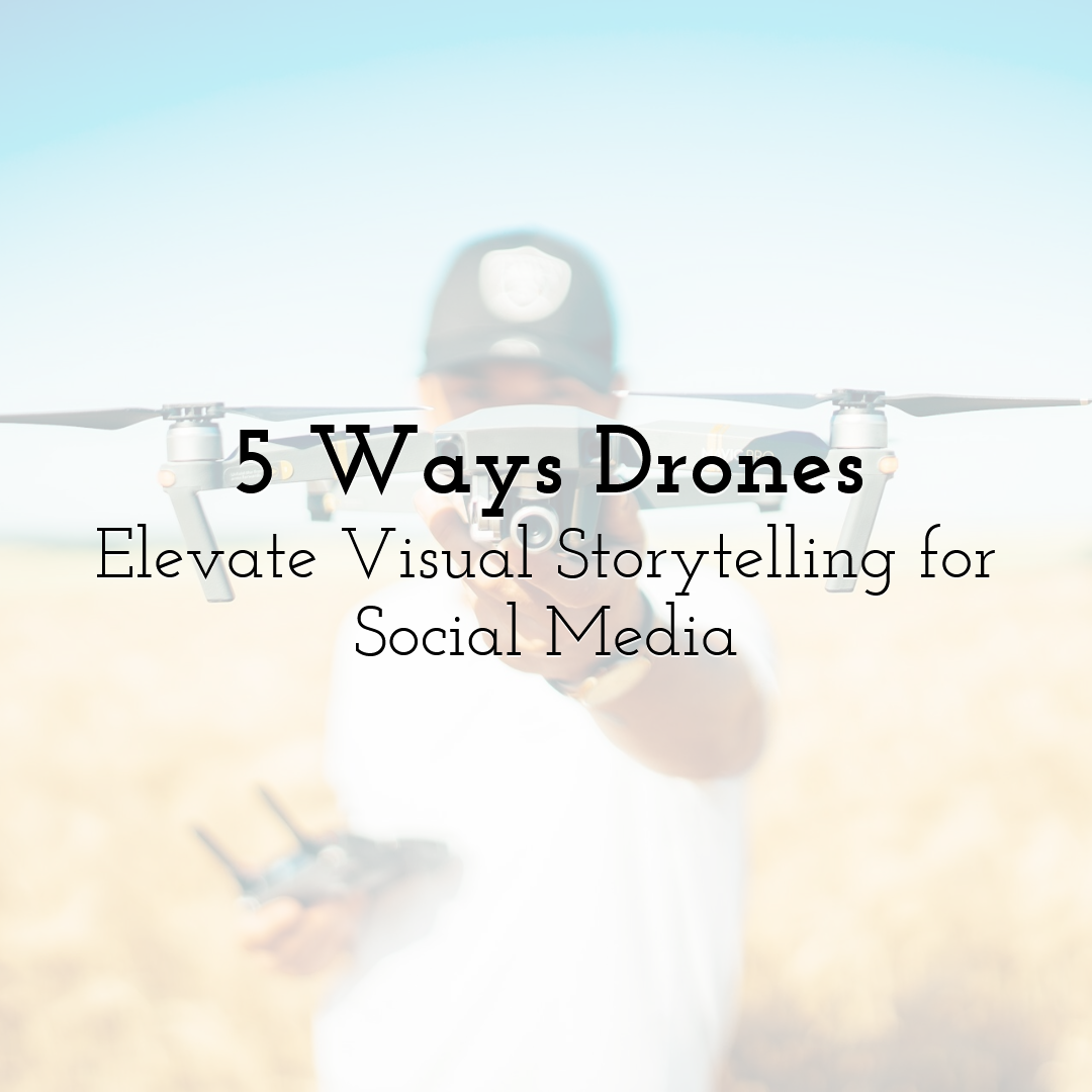 5 Ways Drones Elevate Visual Storytelling for Social Media