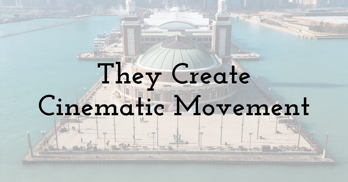 They Create Cinematic Movement