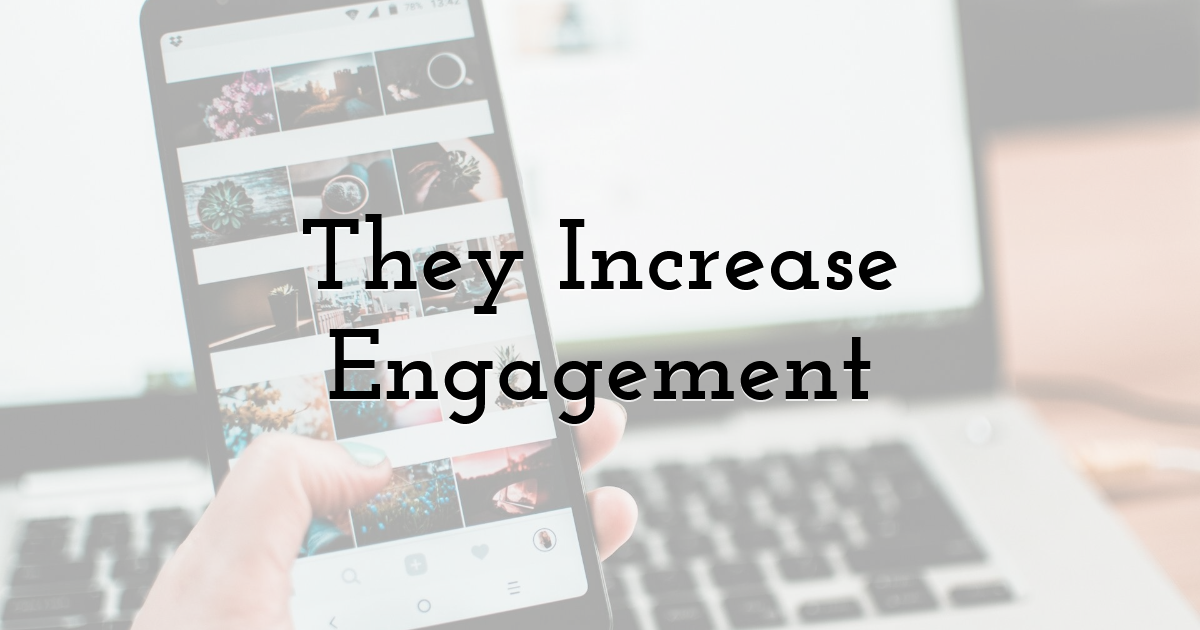 They Increase Engagement