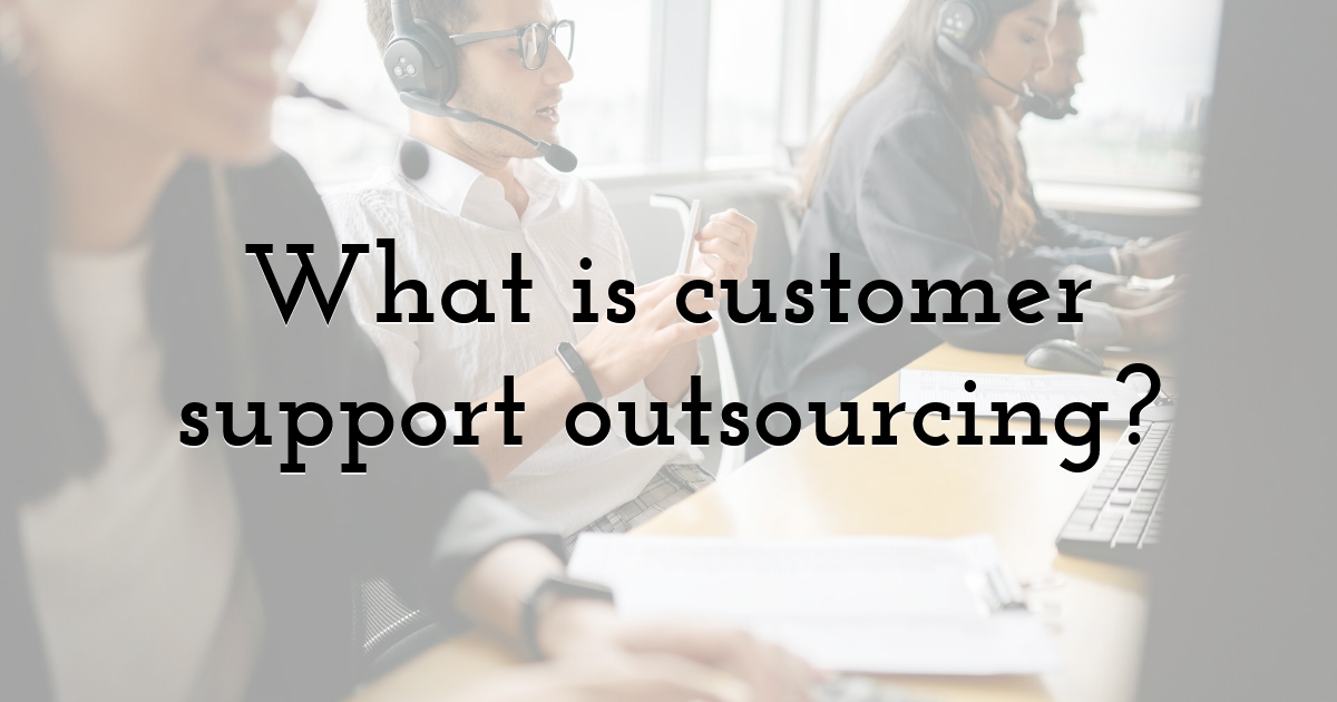 What is customer support outsourcing?