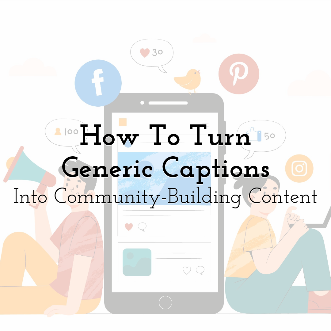 How To Turn Generic Captions Into Community-Building Content
