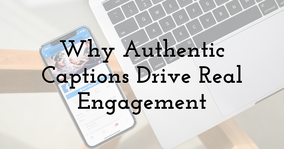 Why Authentic Captions Drive Real Engagement