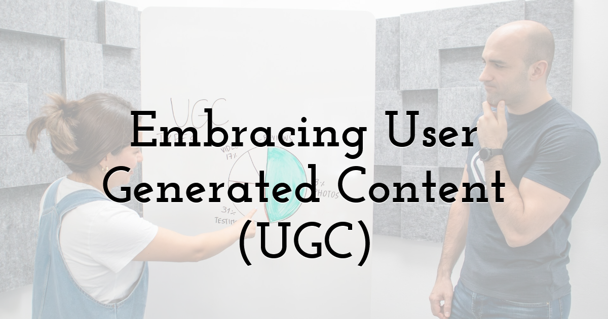 Embracing User Generated Content (UGC)