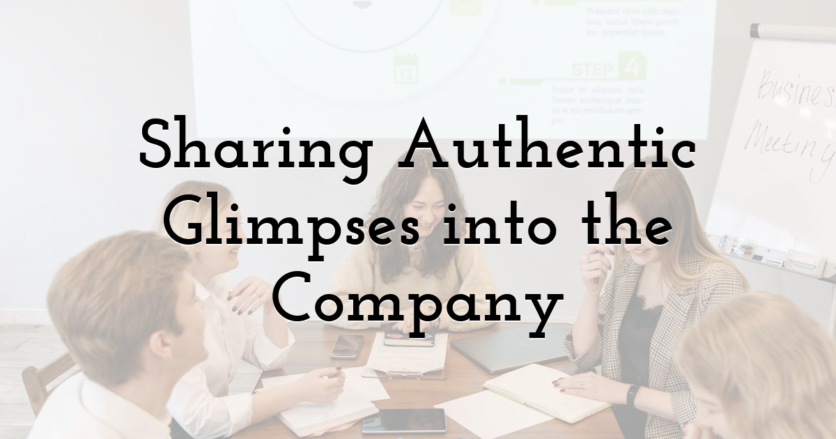 Sharing Authentic Glimpses into the Company