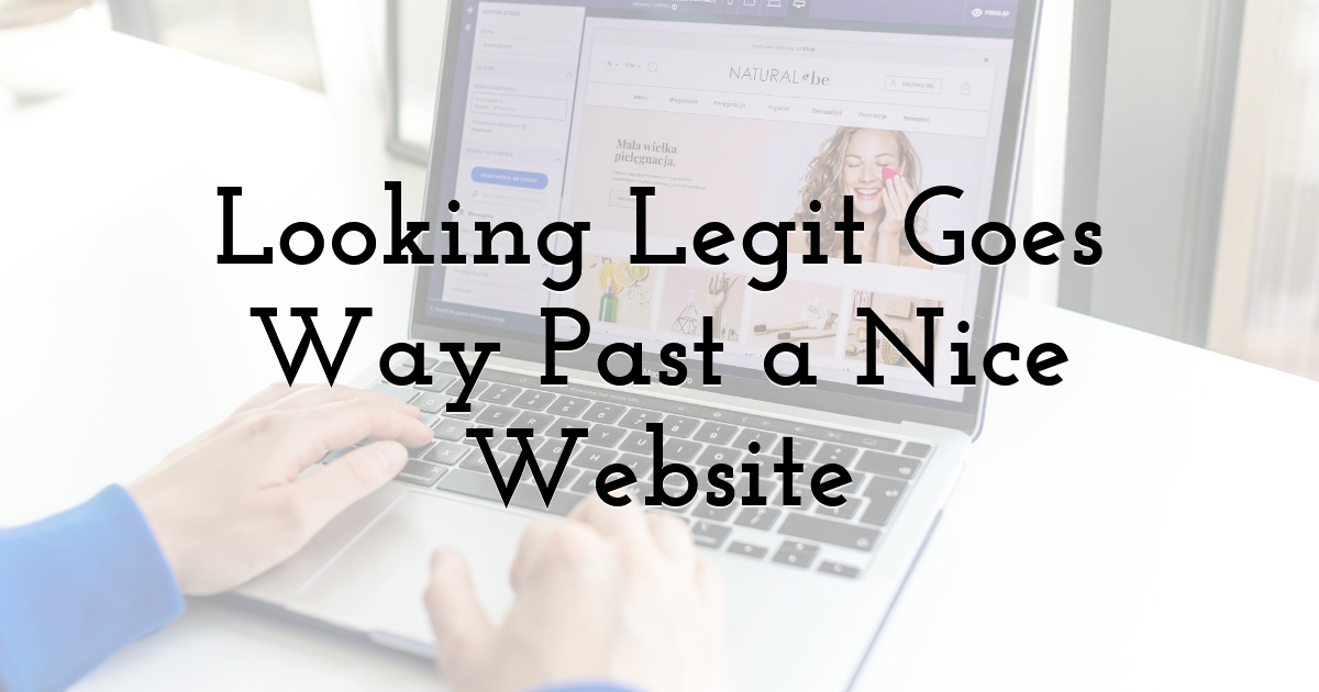 Looking Legit Goes Way Past a Nice Website