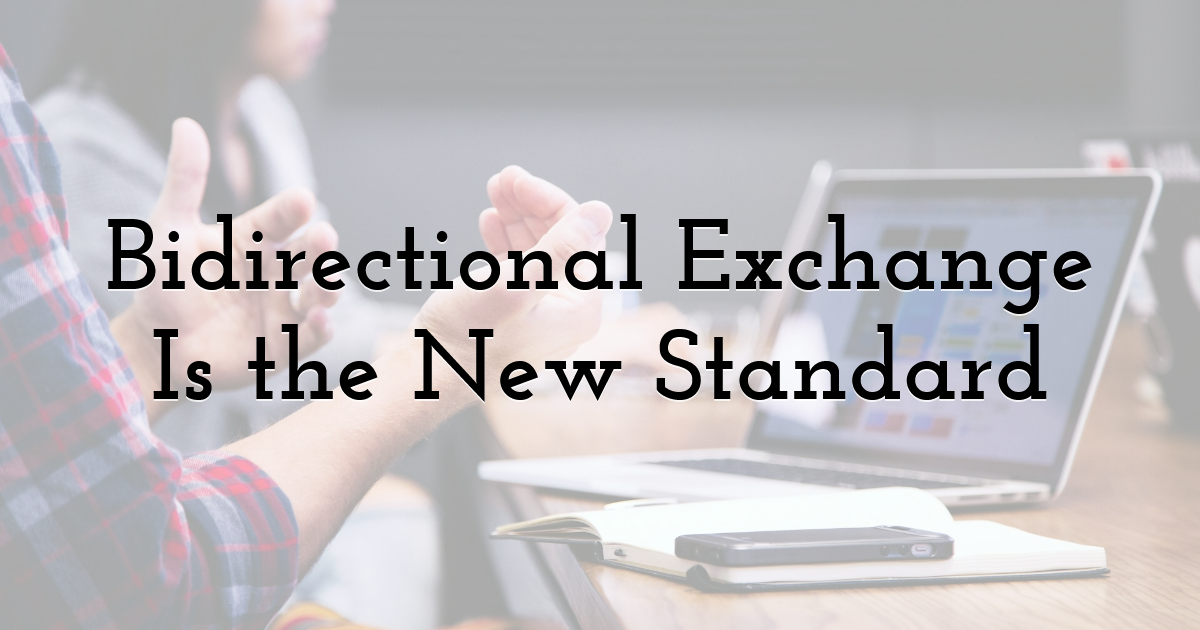 Bidirectional Exchange Is the New Standard