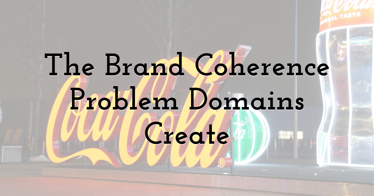 The Brand Coherence Problem Domains Create