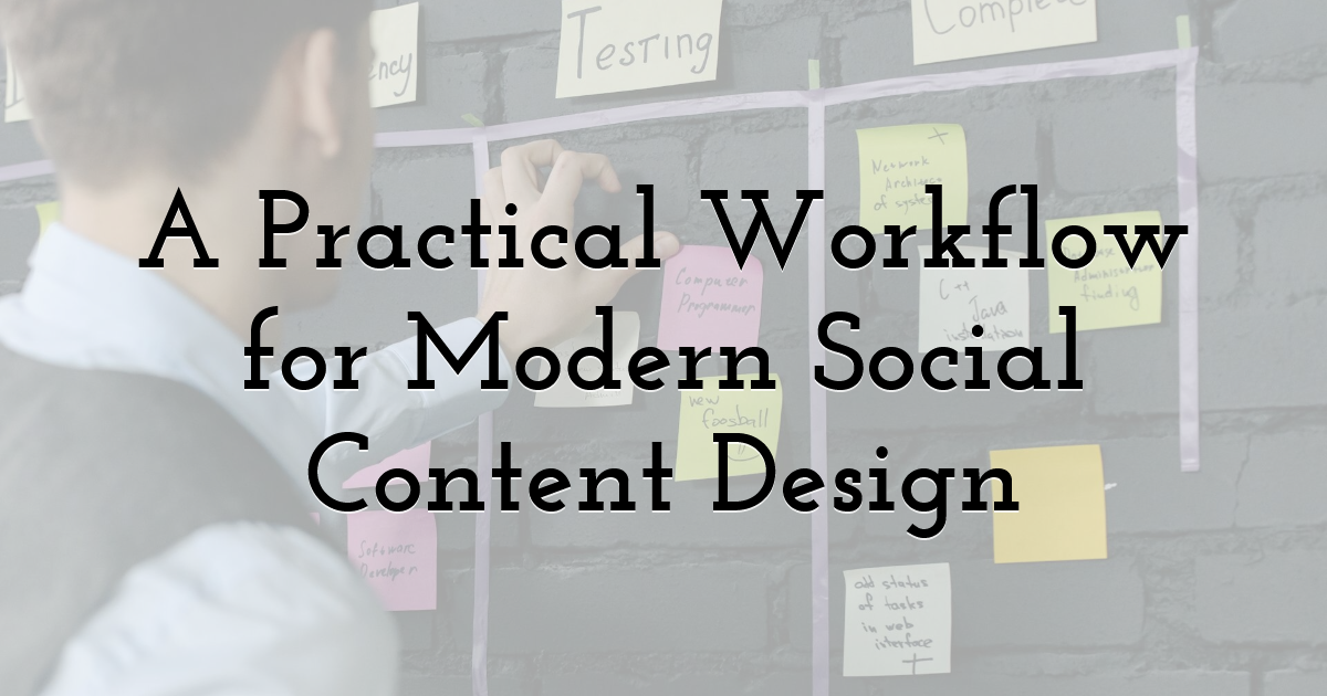 A Practical Workflow for Modern Social Content Design