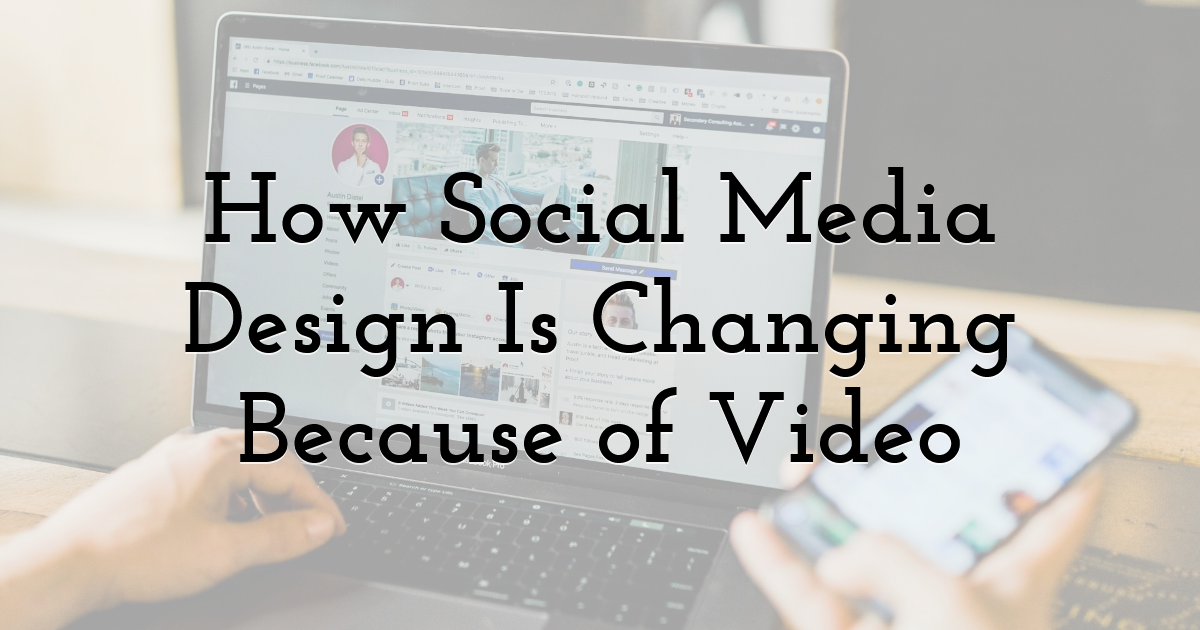 How Social Media Design Is Changing Because of Video