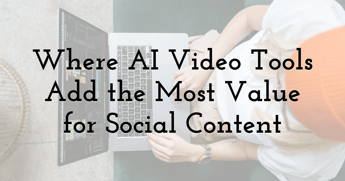 Where AI Video Tools Add the Most Value for Social Content