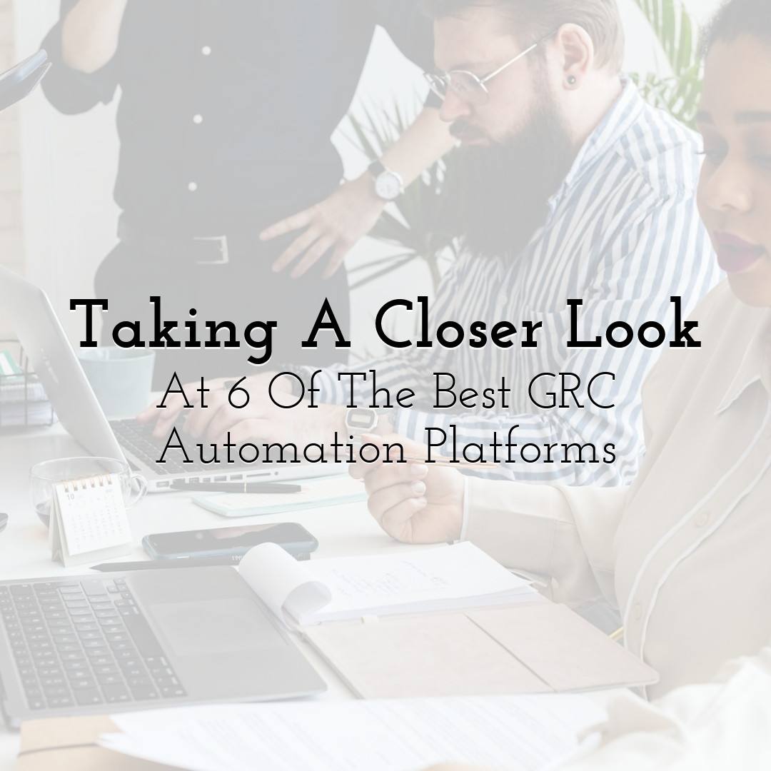 Taking A Closer Look At 6 Of The Best GRC Automation Platforms