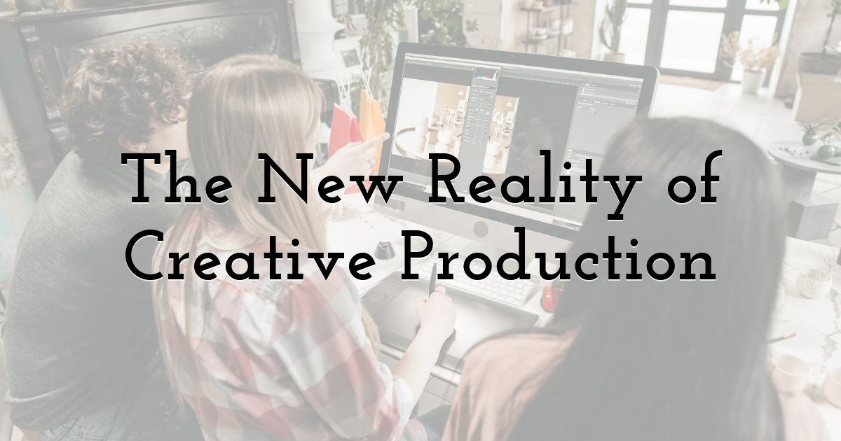 The New Reality of Creative Production
