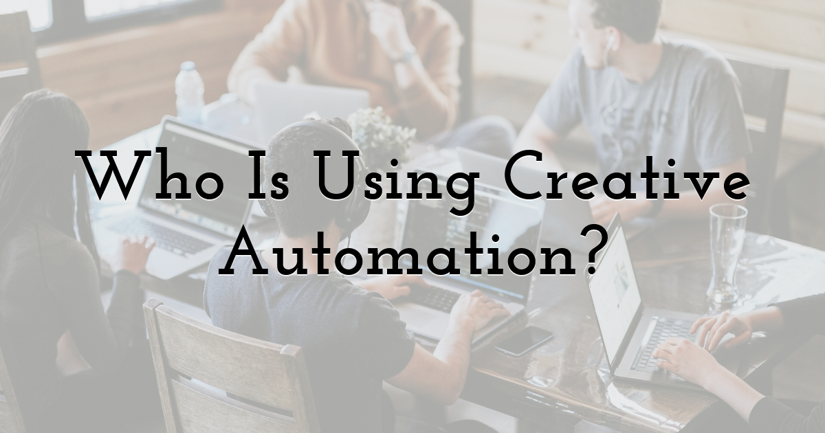 Who Is Using Creative Automation?