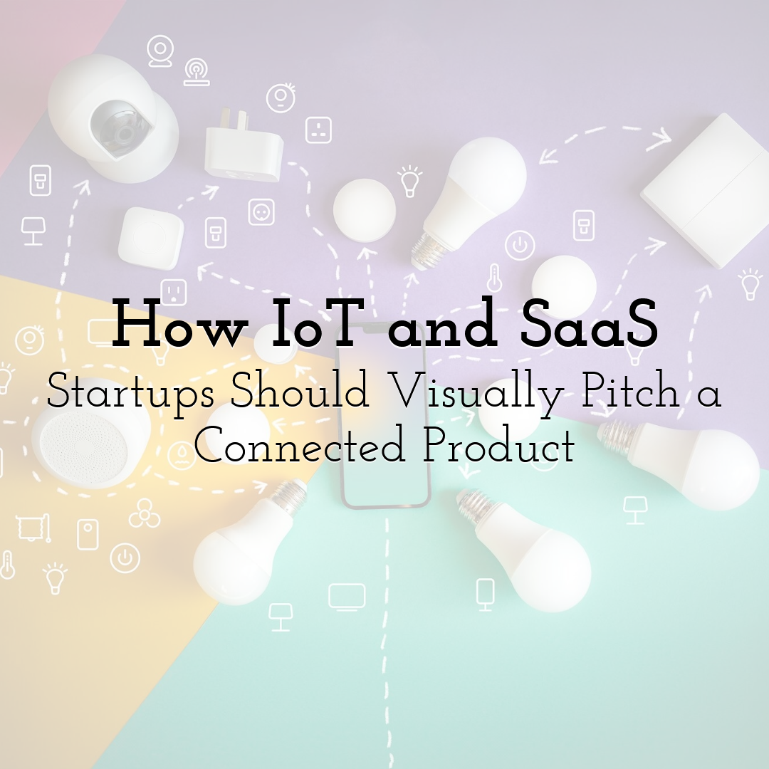 How IoT and SaaS Startups Should Visually Pitch a Connected Product