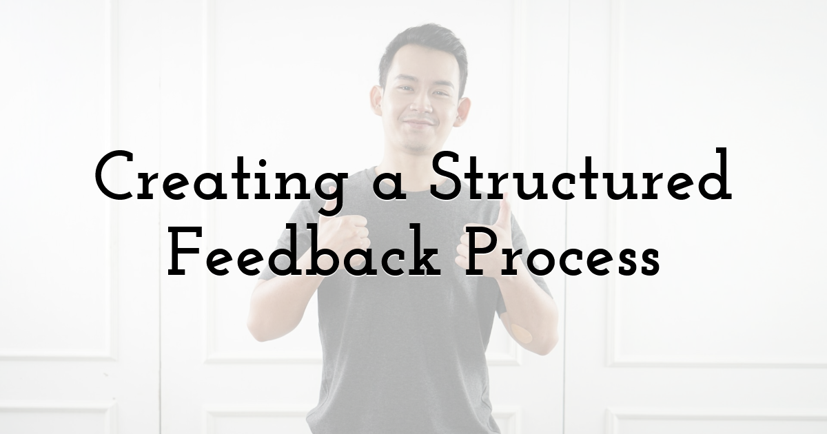 Creating a Structured Feedback Process