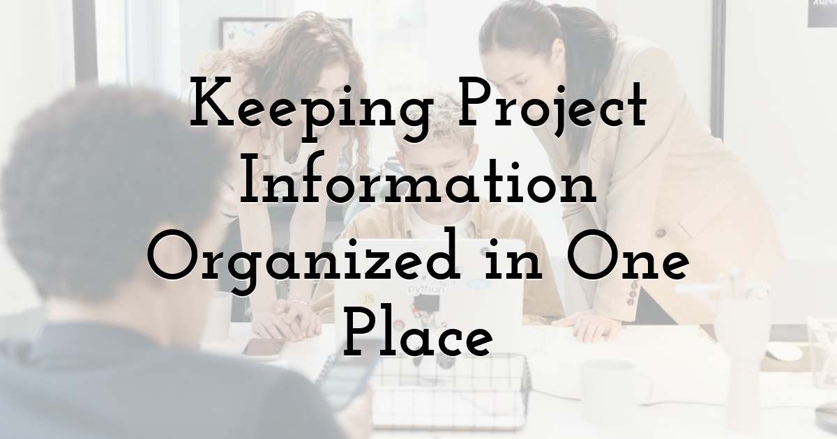 Keeping Project Information Organized in One Place