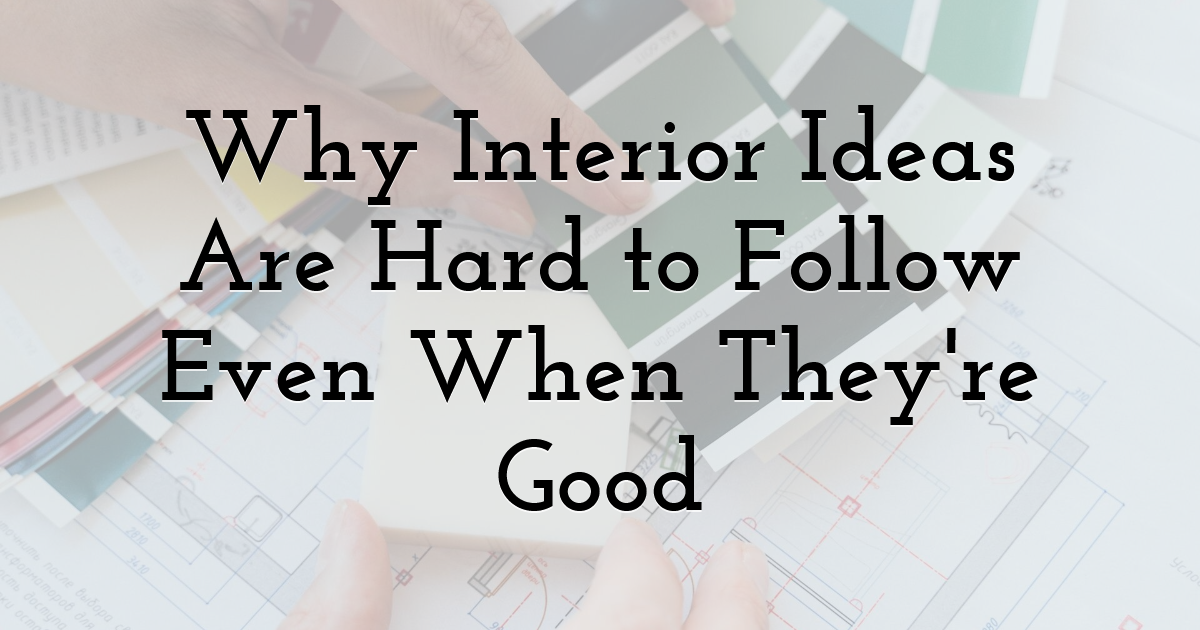 Why Interior Ideas Are Hard to Follow Even When They're Good