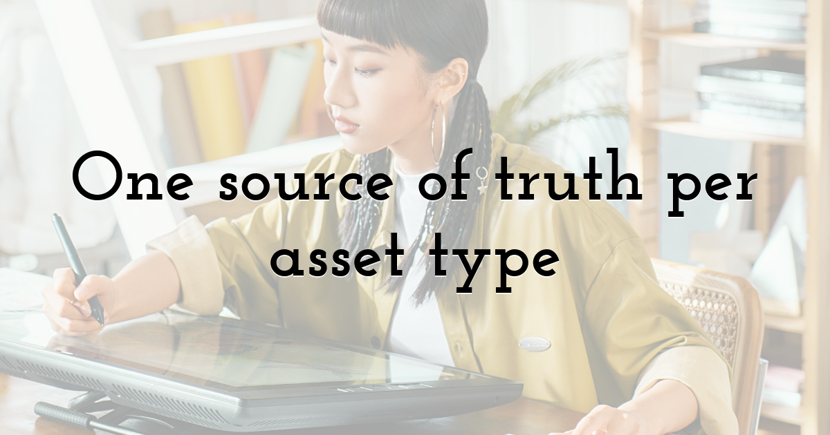 One source of truth per asset type