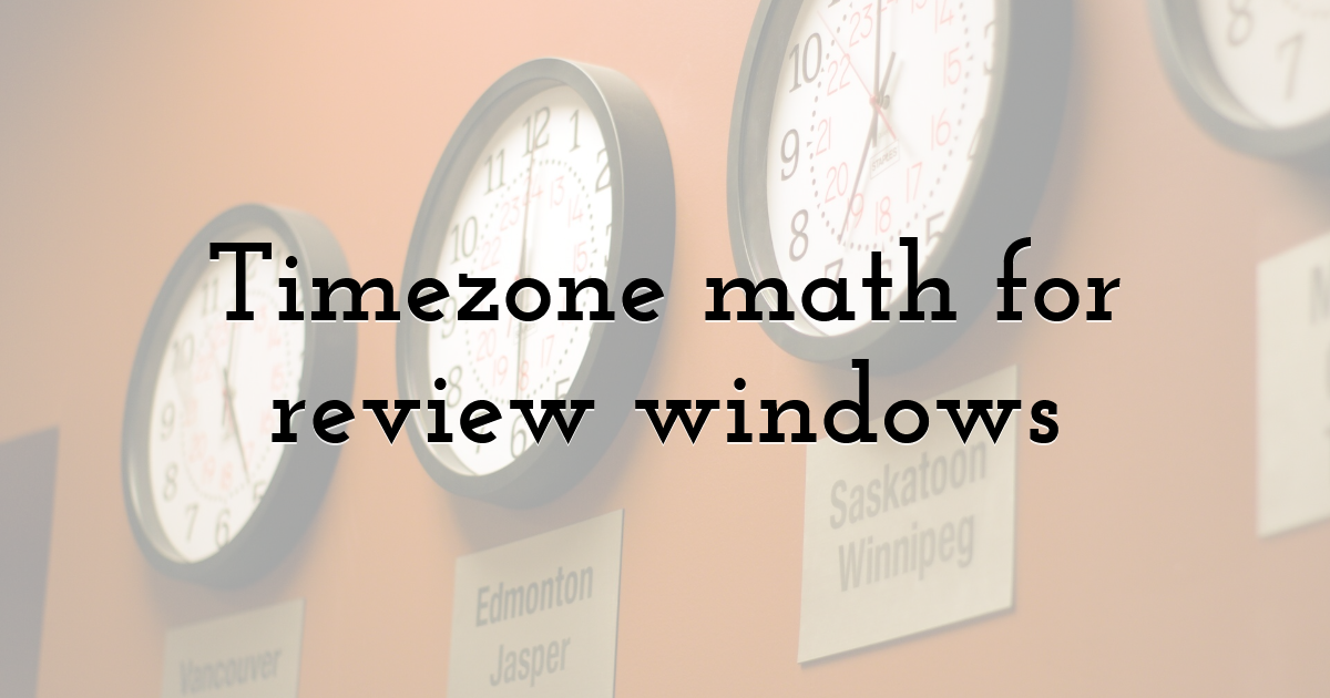 Timezone math for review windows