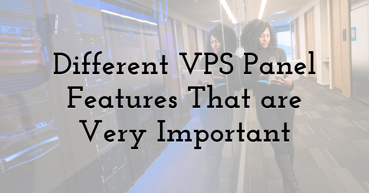 Different VPS Panel Features That are Very Important