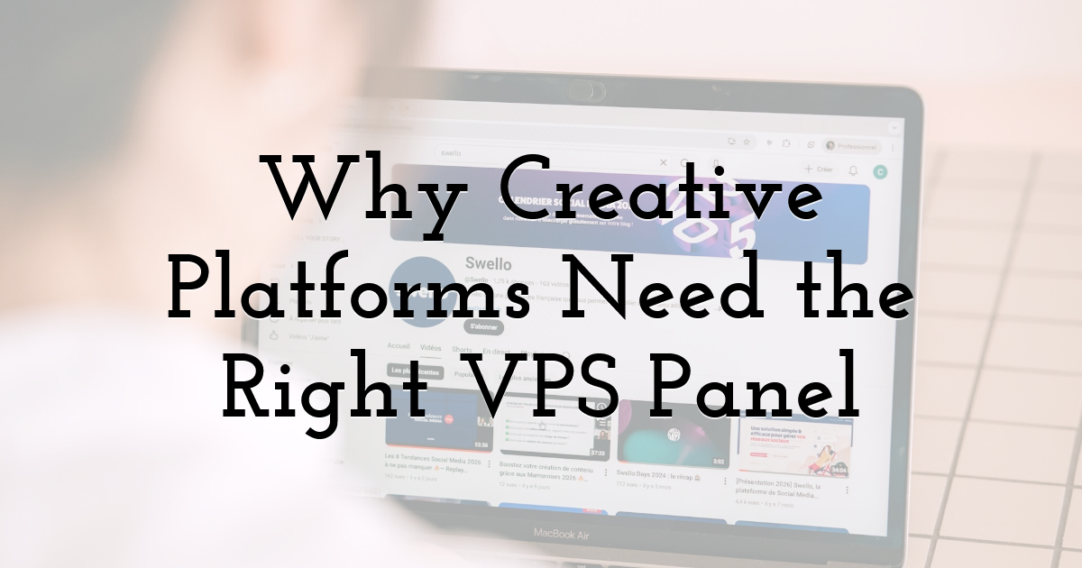 Why Creative Platforms Need the Right VPS Panel