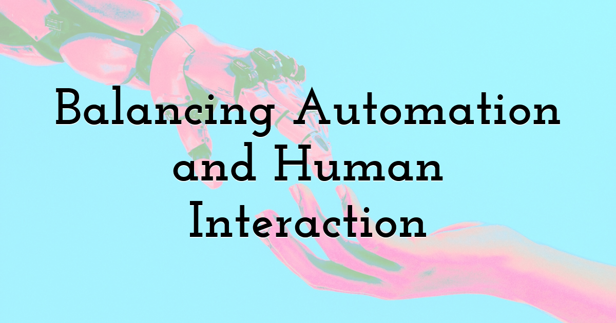 Balancing Automation and Human Interaction