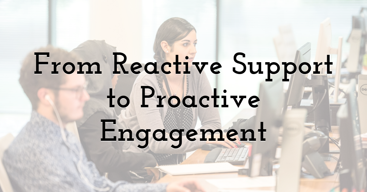 From Reactive Support to Proactive Engagement