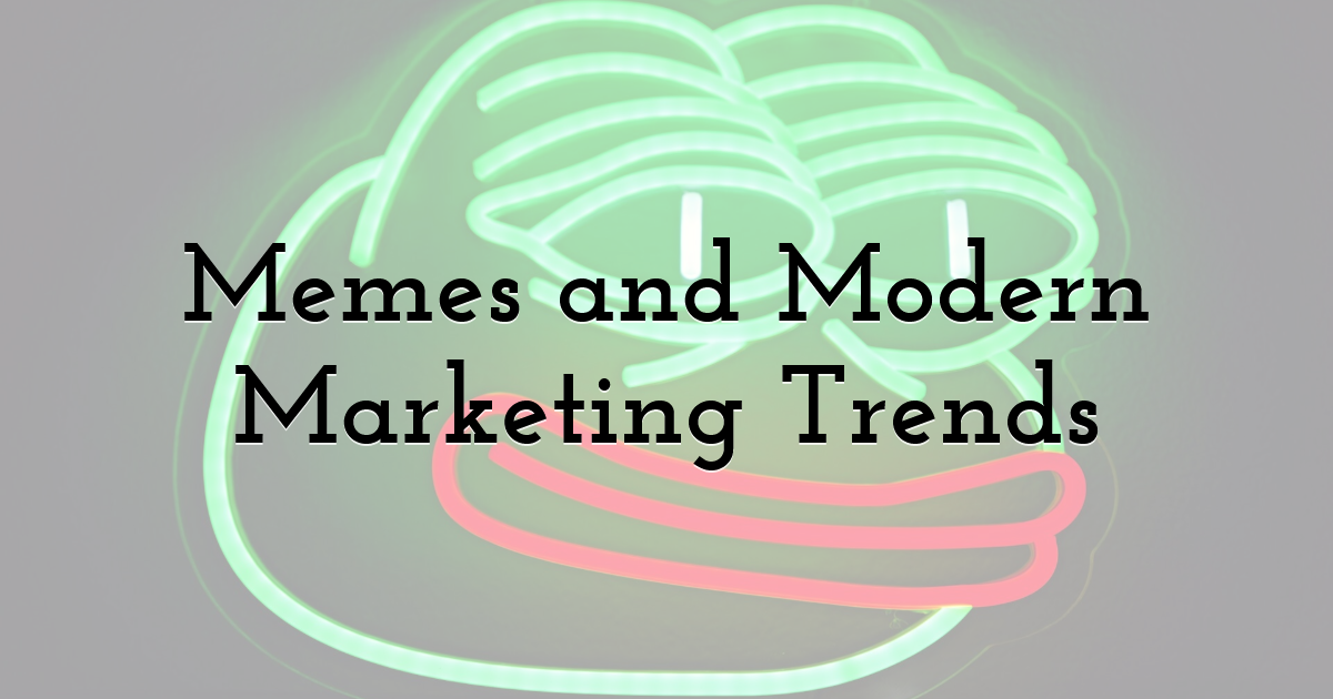 Memes and Modern Marketing Trends