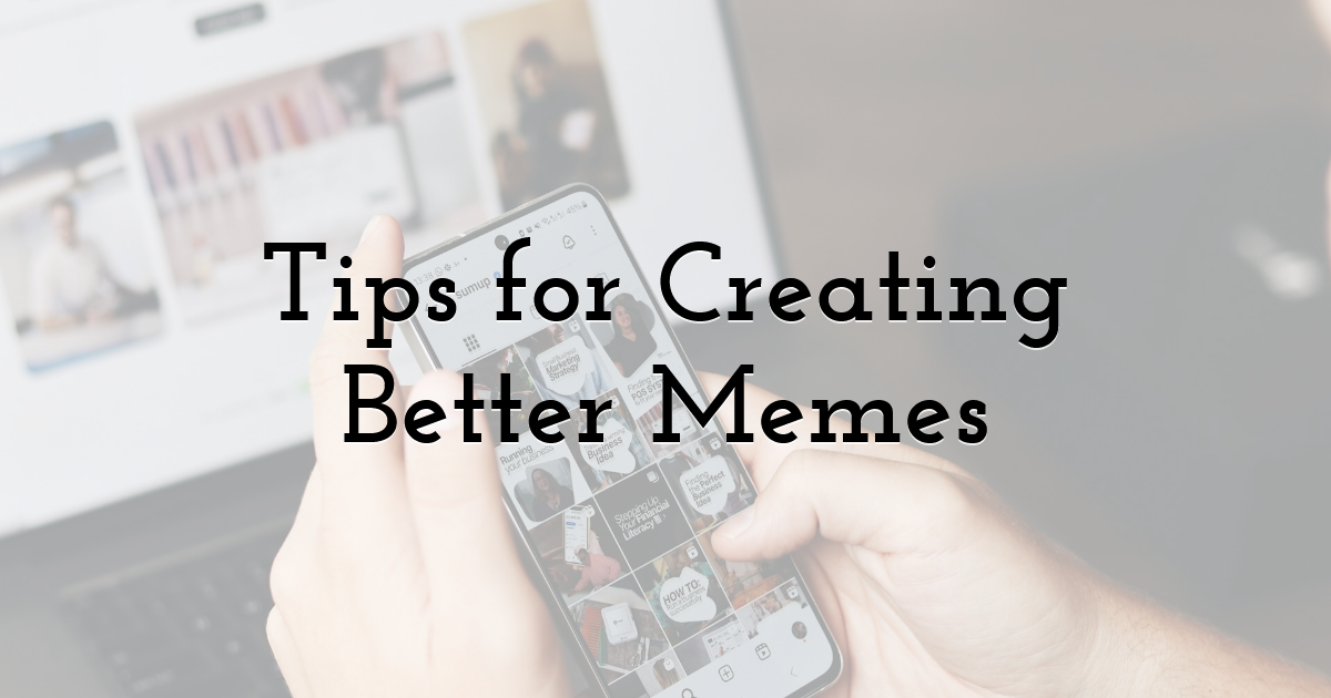 Tips for Creating Better Memes