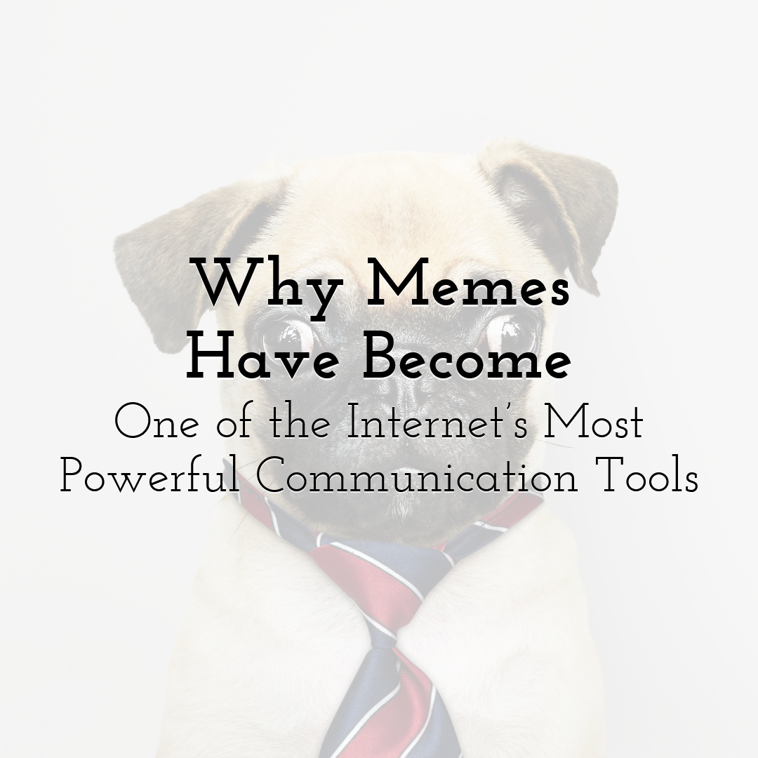 Why Memes Have Become One of the Internet’s Most Powerful Communication Tools