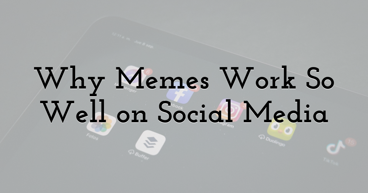 Why Memes Work So Well on Social Media