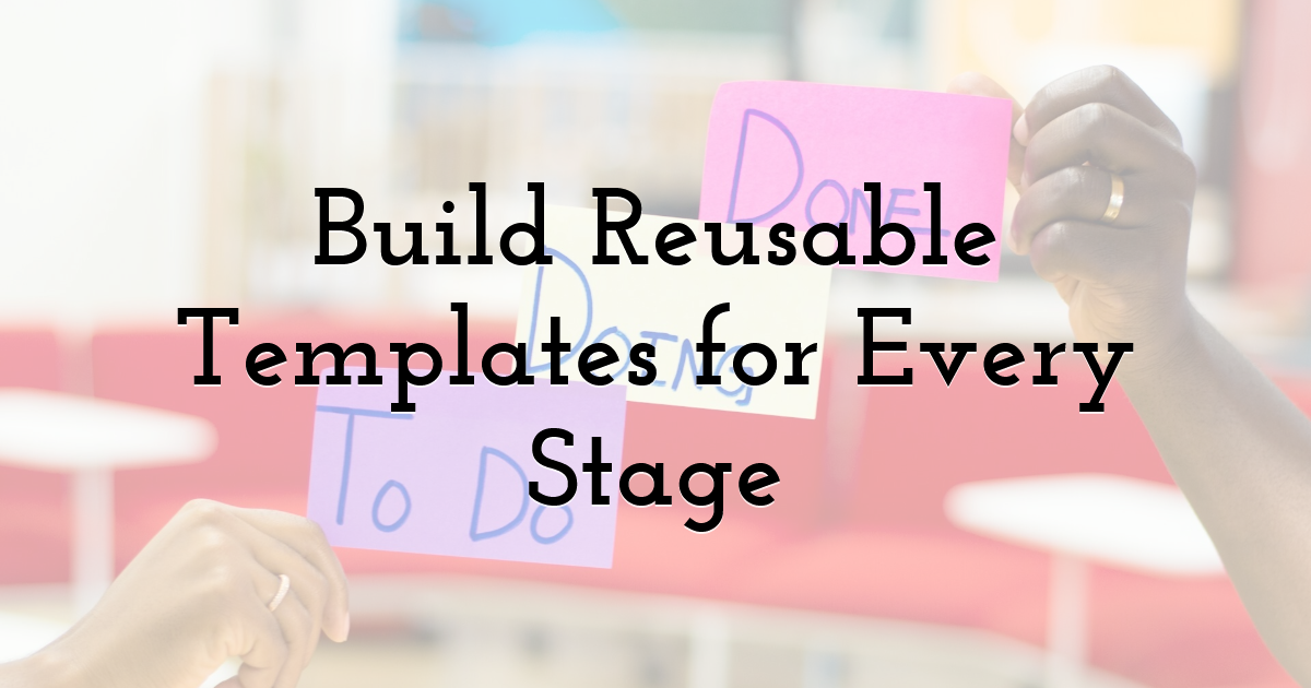 Build Reusable Templates for Every Stage