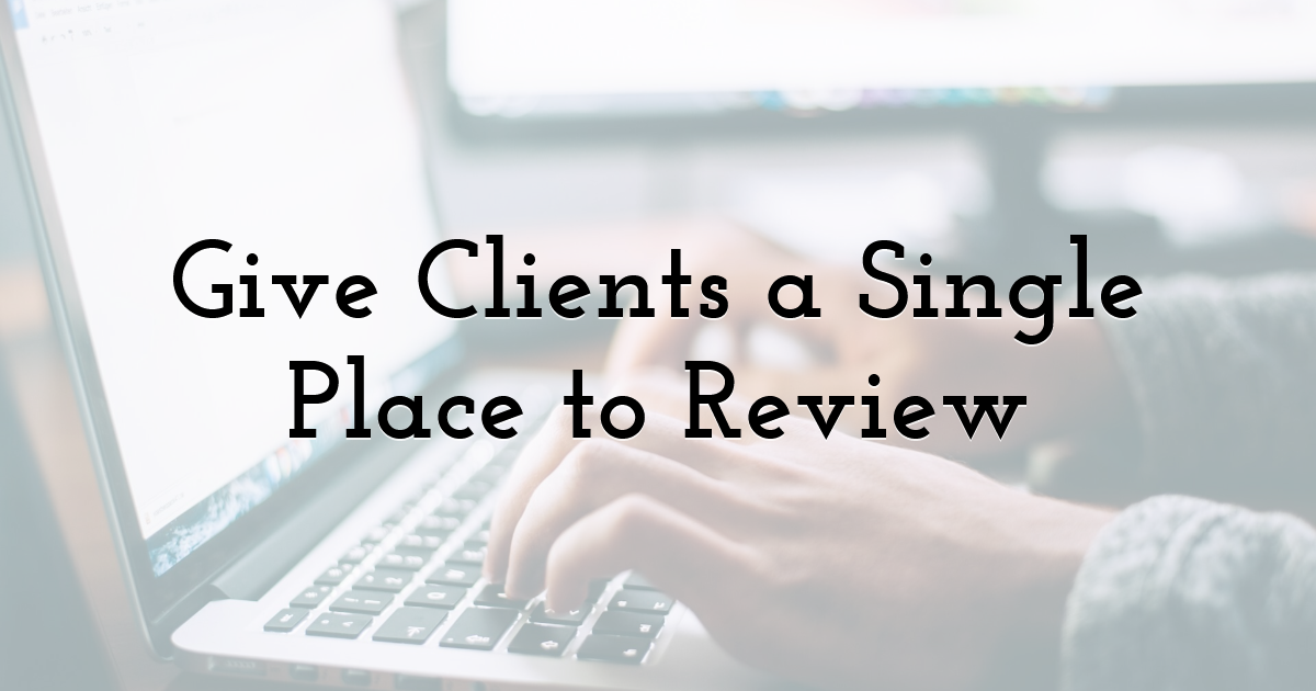 Give Clients a Single Place to Review
