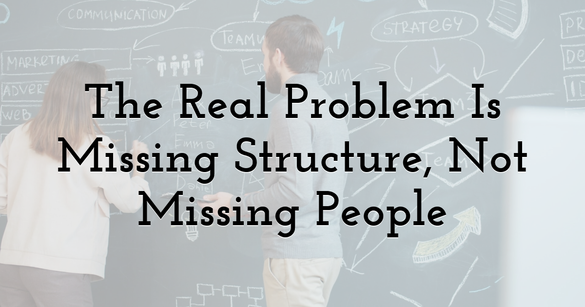 The Real Problem Is Missing Structure, Not Missing People