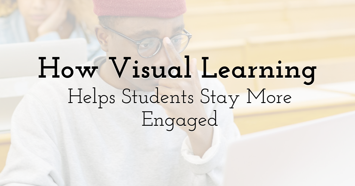 How Visual Learning Helps Students Stay More Engaged