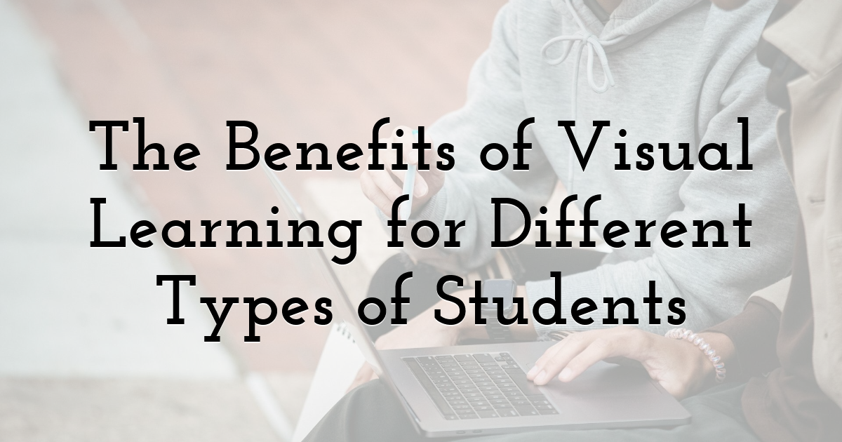 The Benefits of Visual Learning for Different Types of Students