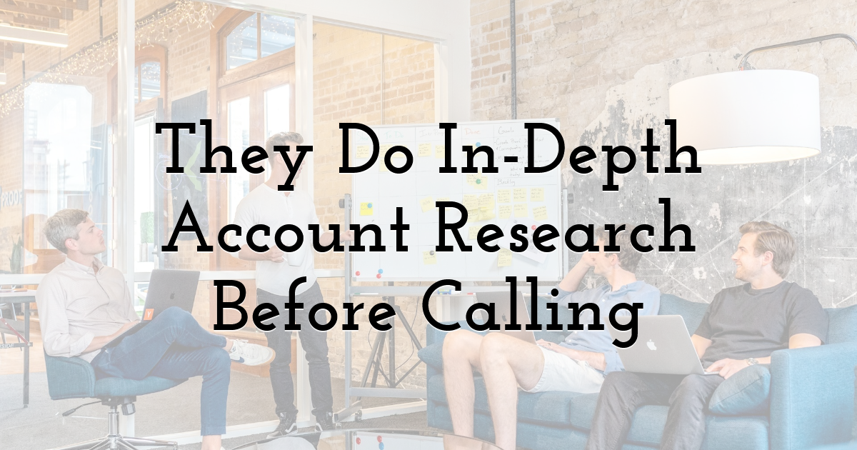 They Do In-Depth Account Research Before Calling