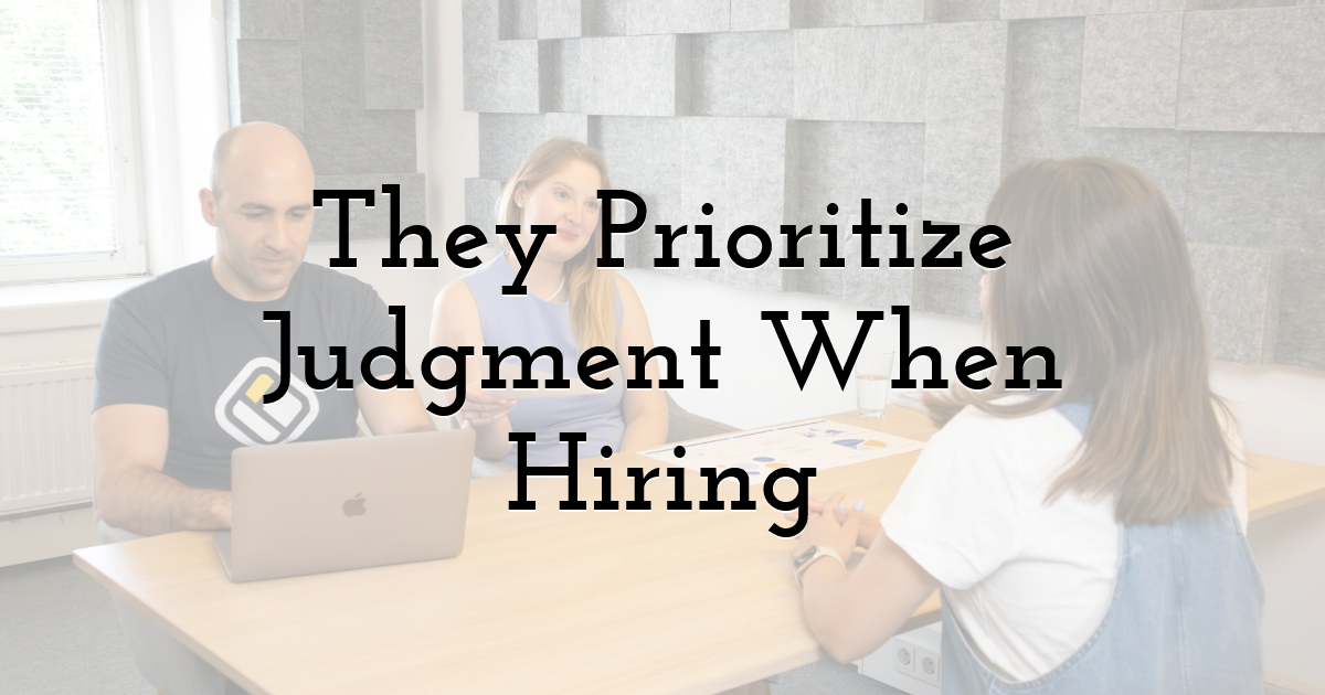They Prioritize Judgment When Hiring