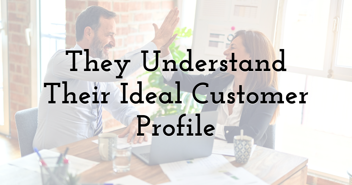 They Understand Their Ideal Customer Profile