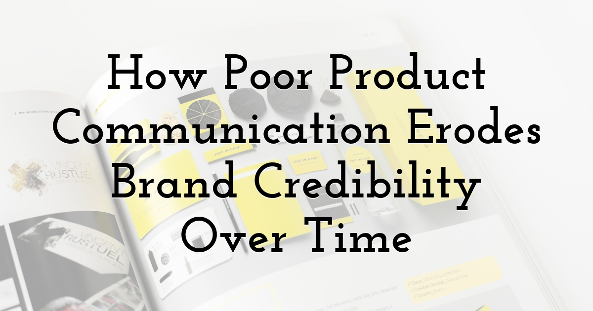 How Poor Product Communication Erodes Brand Credibility Over Time