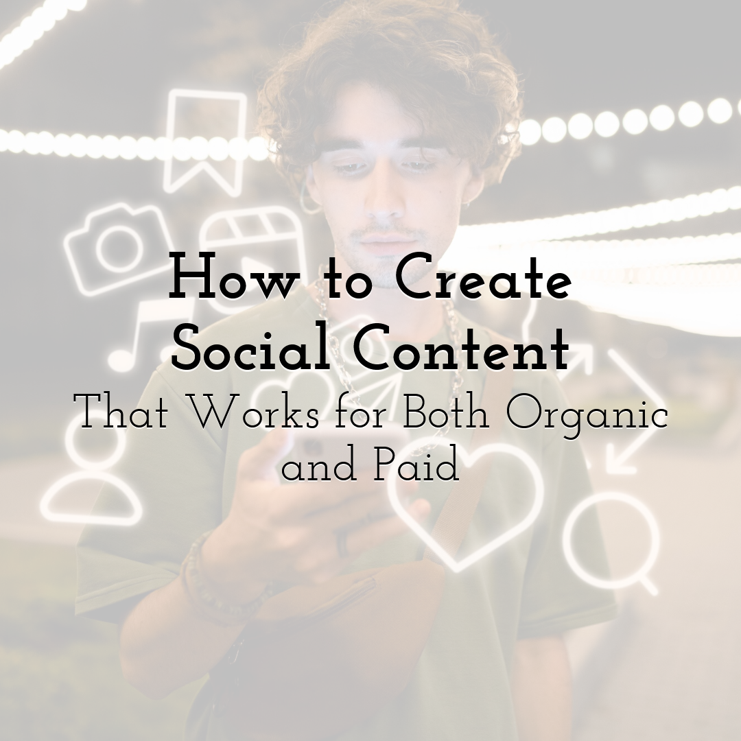 How to Create Social Content That Works for Both Organic and Paid