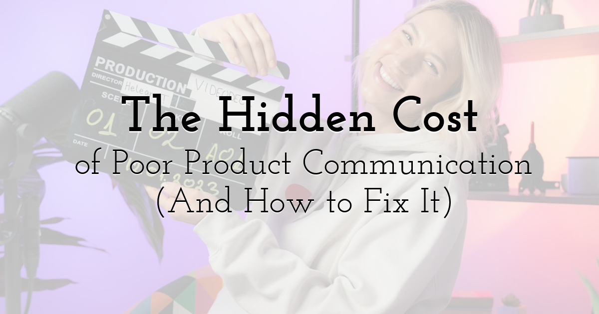 The Hidden Cost of Poor Product Communication (And How to Fix It)